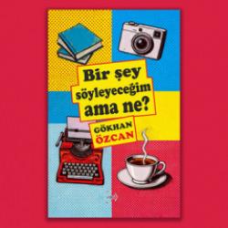 Bir Şey S&ouml;yleyeceğim Ama Ne? - G&ouml;khan &Ouml;zcan