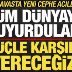 Savaşta yeni cephe! T&uuml;m d&uuml;nyaya duyurdular: T&uuml;m tehditlere karşılık vereceğiz!