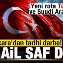 Ankara'dan tarihi darbe! İsrail saf dışı kaldı! Yeni rota T&uuml;rkiye ve Suudi Arabistan