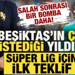 Salah sonrası bir bomba daha! Beşiktaş'ın &ccedil;ok istediği yıldıza S&uuml;per Lig i&ccedil;in ilk teklif