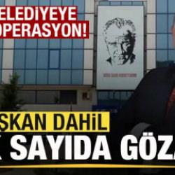 Son dakika: Bir belediyeye daha operasyon! Başkan dahil 13 kişi g&ouml;zaltına alındı