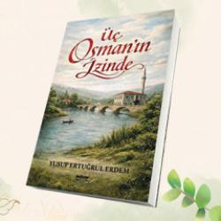 Yusuf Ertuğrul Erdem&rsquo;in "&Uuml;&ccedil; Osman&rsquo;ın İzinde" romanı okuyucularla buluştu