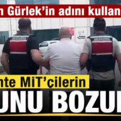 Bakan Akın G&uuml;rlek'in adını kullanmışlar! Sahte MİT'&ccedil;ilerin oyunu bozuldu