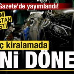 Resmi Gazete'de yayımlandı! Ara&ccedil; kiralamada yeni d&ouml;nem! Sitem sil baştan değişti