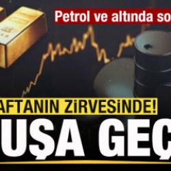Piyasalar alev aldı! Petrol ve altın fiyatlarında son durum! U&ccedil;uşa ge&ccedil;ti!