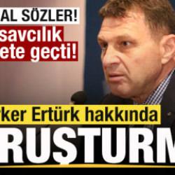 Skandal s&ouml;zler! T&uuml;rker Ert&uuml;rk hakkında soruşturma başlatıldı