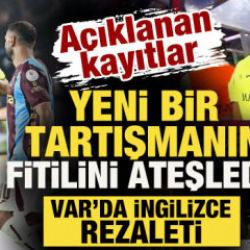 A&ccedil;ıklanan kayıtlar yeni tartışmanın fitilini ateşledi: VAR'da İngilizce rezaleti