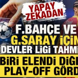 Yapay zekadan Fenerbah&ccedil;e ve Galatasaray tahmini: Biri elendi diğeri play-off g&ouml;rd&uuml;