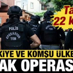 T&uuml;rkiye ve komşu &uuml;lkeden ortak operasyon: Tam 22 kişi...