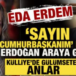 Eda Erdem &ldquo;Sayın Cumhurbaşkanım...&rdquo; dedi, Erdoğan araya girdi! G&uuml;l&uuml;mseten anlar