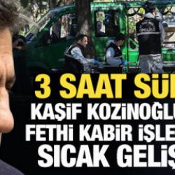 Son Dakika: Kaşif Kozinoğlu'nun fethi kabir işlemi 3 saat s&uuml;rd&uuml;