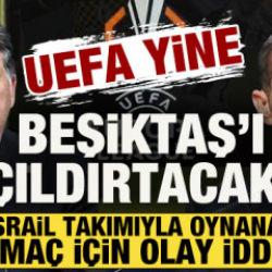 UEFA yine Beşiktaş'ı &ccedil;ıldırtacak! Hapoel Beer Sheva ma&ccedil;ı i&ccedil;in 'yurt dışı' iddiası