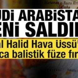 Suudi Arabistan'a yeni saldırı! Kral Halid Hava &Uuml;ss&uuml;'ne onlarca balistik f&uuml;ze fırlatıldı