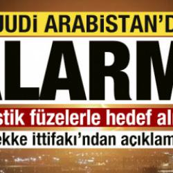 Suudi Arabistan'da alarm! Balistik f&uuml;zelerle hedef alındı! Mekke İttifakı'ndan a&ccedil;ıklama!