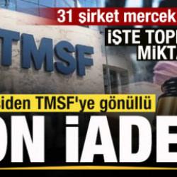 9 kişiden TMSF'ye g&ouml;n&uuml;ll&uuml; fon iadesi! İşte toplanan miktar! 31 şirket mercek altında! 