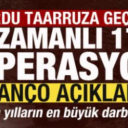 Ordu taarruza ge&ccedil;ti! Eş zamanlı 1732 operasyon! Son yılların en b&uuml;y&uuml;k darbesi vuruldu