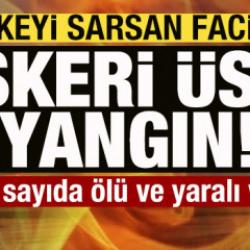 Son dakika: &Uuml;lkeyi sarsan facia! Askeri &uuml;ste yangın: &Ccedil;ok sayıda &ouml;l&uuml; ve yaralı var