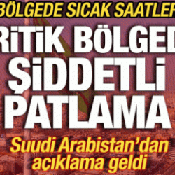 Suudi Arabistan'da sıcak saatler! Kritik b&ouml;lgede şiddetli patlama! Yaralılar var