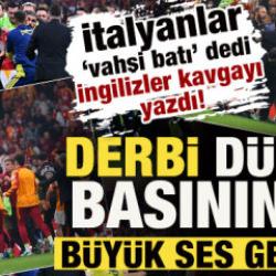 İtalyanlar 'vahşi batı' dedi, İngilizler kavgayı yazdı! Derbi d&uuml;nya basınında ses getirdi