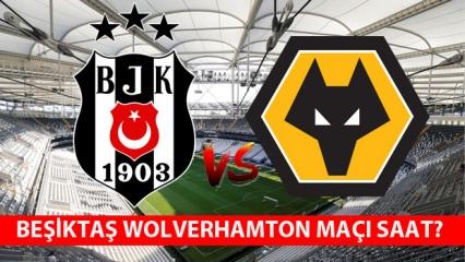 Beşiktaş Wolverhampton saat kaçta? Hangi kanalda yayınlanacak?