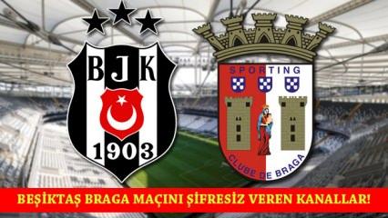 Beşiktaş Braga maçı şifresiz CANLI izle! Maçı şifresiz veren yabancı kanallar
