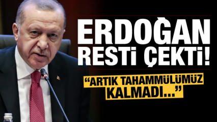 Başkan Erdoğan resti çekti: Artık tahammülümüz kalmadı...