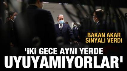 Bakan Akar sinyali verdi: İki gece aynı yerde uyuyamıyorlar