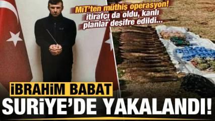 MİT'ten müthiş operasyon! İbrahim Babat, Suriye'de yakalandı