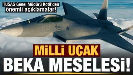 TUSAŞ Genel Müdürü Kotil'den önemli açıklamalar: Milli uçak beka meselesi!