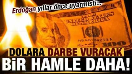 Erdoğan yıllar önce uyarmıştı... Dolara darbe vuracak bir hamle daha!