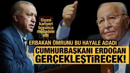 Erbakan'ın ömrünü adadığı o hayali Erdoğan gerçekleştirecek