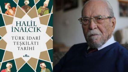 Halil İnalcık'tan muazzam bir kaynak: Türk İdarî Teşkilâtı Tarihi