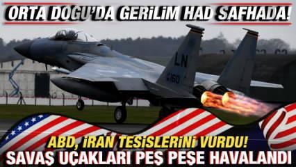 Orta Doğu'da gerilim! ABD, İran tesislerini vurdu! Savaş uçakları peş peşe havalandı...