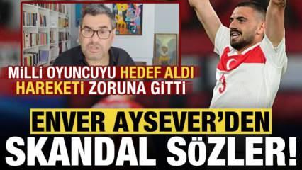 Enver Aysever, Merih Demiral'i hedef aldı! Hareketi zoruna gitti, skandal sözler....