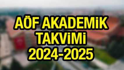 AÖF AKADEMİK TAKVİMİ 2024-2025! AÖF kayıt yenileme ne zaman?
