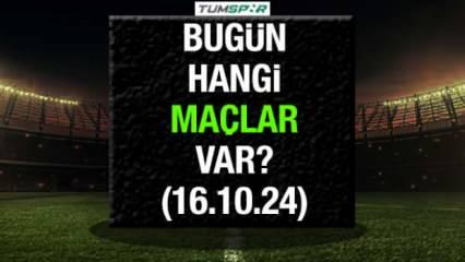 Bugün hangi maçlar var? 16 Ekim Çarşamba günü oynanacak karşılaşmalar