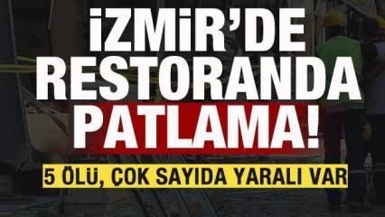 İzmir'de restoranda patlama: 5 kişi hayatını kaybetti! 