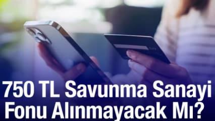Kredi kartına 750 TL'lik hizmet bedeli iptal mi edildi? 750 TL savunma sanayi fonu alınmayacak mı?