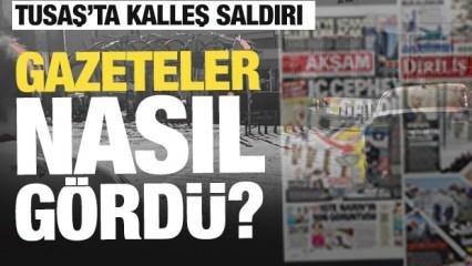 Gazeteler TUSAŞ'taki hain saldırıyı nasıl gördü? 24 Ekim Gazete manşetleri
