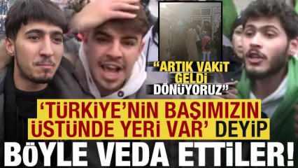Suriyeli sığınmacılar 'Türkiye'nin başımızın üstünde yeri var' deyip böyle veda etti!