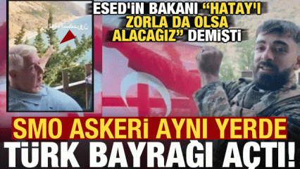 Esed'in bakanının 'Hatay'ı alacağız' dediği yerde SMO askeri Türk bayrağı dalgalandırdı!