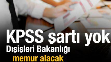 KPSS şartı yok! Dışişleri Bakanlığı memur alacak: Başvurular başladı