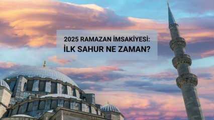2025 imsakiye: İlk sahur ne zaman, saat kaçta?
