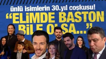 Ünlü isimlerin 30. Yıl coşkusu: Elimde baston bile olsa devam!