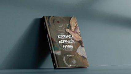 Asırlardır süren yanlışı gün yüzüne çıkaran kitap: 'Konparalı Hayreddîn Efendi'