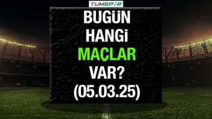 Bugün hangi maçlar var 5 Mart? İşte günün maç programı