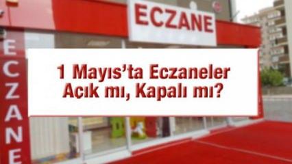 1 Mayıs’ta eczane arayanlar dikkat: 1 Mayıs’ta eczanelerin durumu belli oldu!