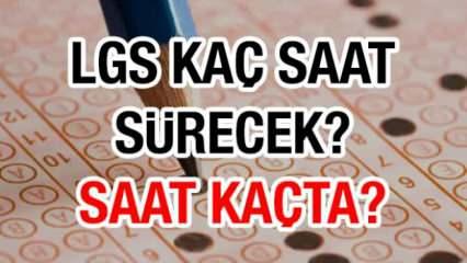 LGS 2025 sınav süresi! 2025 LGS kaç dakika sürecek, saat kaçta başlayacak?