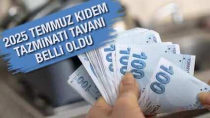 2025 Temmuz kıdem tazminatı tavanı belli oldu! 