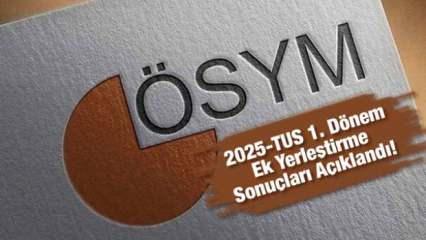 2025-TUS 1. dönem ek yerleştirme sonuçları açıklandı!